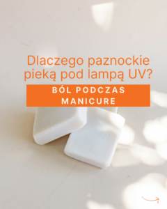 Ból podczas manicure – Dlaczego Paznokcie Pieką Pod Lampą UV?